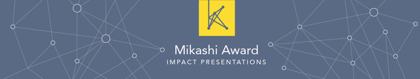Mikashi Award Impact Presentations