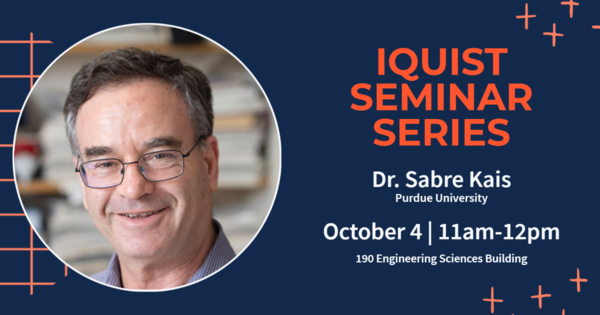 IQUIST Seminar: Quantum Machine-Learning for  Complex Many-Body Systems, presented by Sabre Kais, Purdue University