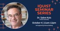 IQUIST Seminar Series featuring Dr. Sabre Kais, October 4, 2022 at 11am in 190 Engineering Sciences Building