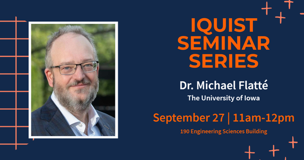 IQUIST Seminar Series featuring Dr. Michael Flatte, September 27 at 11am in 190 Engineering Sciences Building