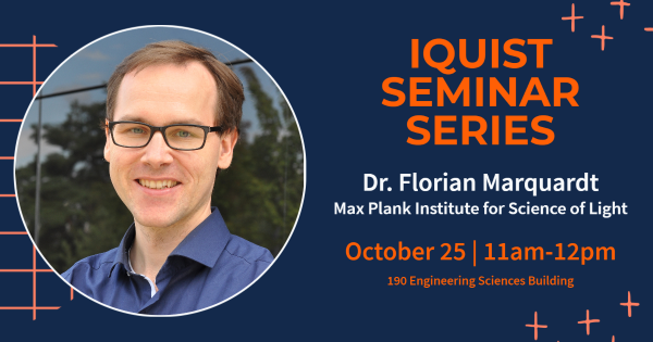 IQUIST Seminar Series, Dr Florian Marquardt, October 25, 2022, 190 Engineering Sciences Building