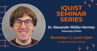 IQUIST Seminar, Alexander Muller-Hermes, November 1 at 11am in 190 Engineering Sciences Building