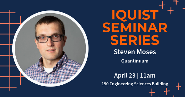 IQUIST Seminar: Scaling Trapped-Ion Quantum Computers at Quantinuum, Steven Moses, Quantinuum