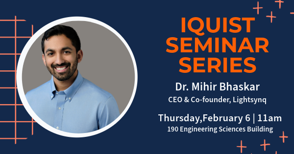 IQUIST Seminar: Mihir Bhaskar, CEO, Co-founder, Lightsynq