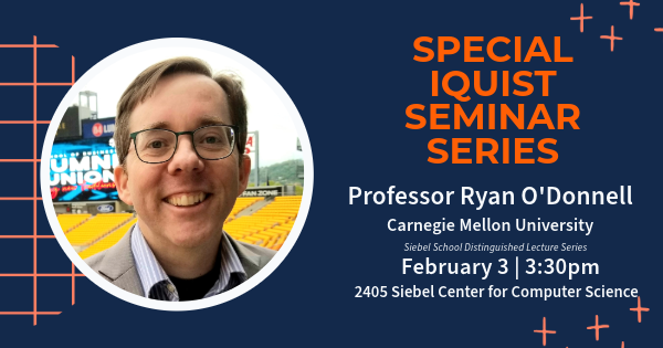 IQUIST Seminar | Siebel School Distinguished Lecture Series: Ryan O'Donnell, Carnegie Mellon University