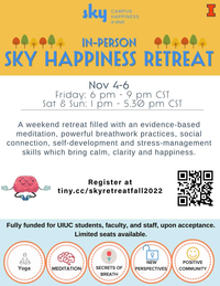 SKY Happiness Restreat: November 4 to 6. For more information, visit: http://tiny.cc/skyretreatfall2022