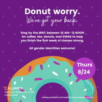 Text: Donut Worry.  We've Got Your Back. Stop by the WRC between 10 AM- 12 NOON for coffee, tea, donuts, and SWAG to help you finish the first week of classes strong.   All gender identities welcome! Picture of a Donut on a purple background.