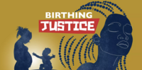 Illustrated image with a silhouette of a pregnant woman and a child, an additional silhouette of a Black woman. The words Birthing Justice are written across these images.
