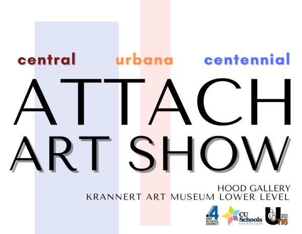Decorative image with text that reads: Attach High School Art Show, Krannert Art Museum; it has the logos for Urbana School District 116, Unit 4 Schools Champaign, and CU Schools Foundation