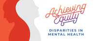 Achieving Equity: Disparities in Mental Health