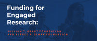 Funding for Engaged Research. William T. Grant Foundation and Alfred P. Sloan Foundation