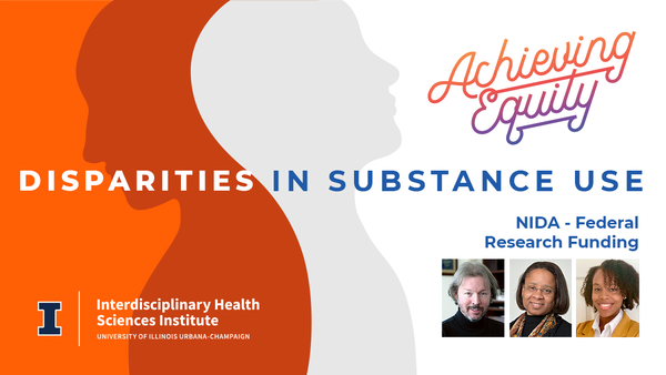 Achieving Equity. Disparities in Substance Use. NIDA Federal Research Funding. Interdisciplinary Health Sciences Institute. University of Illinois Urbana-Champaign.