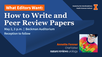 What Editors Want: How to Write and Peer Review Papers. May 2, 3 p.m. Beckman Auditorium. Reception to follow. Annette Fenner. Chief Editor. Nature Reviews Urology. Hosted by the Interdisciplinary Health Sciences Institute. University of Illinois Urbana-Champaign.