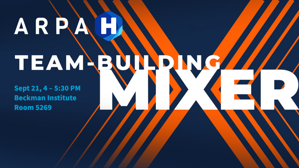 ARPA-H Team-Building Mixer. Sept. 21, 4-5:30 PM. Beckman Institute, Room 5269.