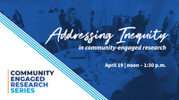 Community Engaged Research Series. Addressing Inequity in community-engaged research Oct. 3. Noon to 1:30PM.