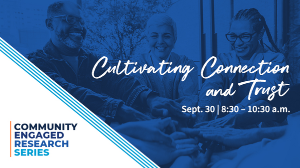 Cultivating Connection and Trust in Community-Engaged Research