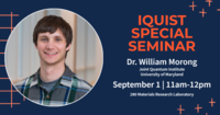 IQUIST Special Seminar featuring William Morong, September, 1 at 11am in 280 Materials Research Laboratory