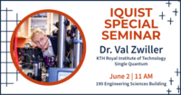 IQUIST Special Seminar, Dr. Val Zwiller, June 2 at 11am in 190 Engineering Sciences Building.