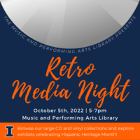 Curved text beneath a large decorative CD reads "The Music and Performing Arts Library Presents." Decorative orange script reads "Retro Media Night." White text below that reads "October 5th, 2022 5-7pm Music and Performing Arts Library." An orange banner with the blue Illinois I has white text that reads "Browse our large CD and vinyl collection and explore  exhibits celebrating Hispanic Heritage Month!"