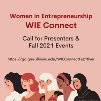 Women in Entrepreneurship WIE Connect Call for Presenters & Fall 2021 Events https://go.gies.illinois.edu/WIEConnectFa21flyer