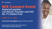 Origin Ventures Academy for Entrepreneurial Leadership. WIE Connect Event. Featured speaker: Lisa Marsh, Founder and CEO of Ms. P's Gluten Free. Oct 11, 5-6 pm, 2011  BIF, 515 E Gregory. Connect to resources, opportunities, and people in the Illinois entrepreneurship ecosystem. Learn more and register: go.gies.illinois.edu/WIE