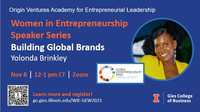 Origin Ventures Academy for Entrepreneurial Leadership. Women in Entrepreneurship Speaker Series: Building Global Brands Yolonda Brinkley Nov 8, 12-1 pm CT, Zoom. Learn more and register! go.gies.illinois.edu/WIE-GEW2021