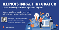 Illinois Impact Incubator. Create a startup and make a positive impact! Access coaching, workshops, and micro-grants to support your idea. Sp22 Impact Bootcamp: Apply by Dec 18 for Early Admission. Open to all majors and levels
