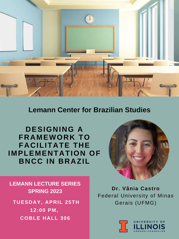 Tuesday, April 25th 12:00 PM - 1:30 PM Coble Hall, Room 306 (801 S. Wright St.)  Vânia Castro  Federal University of Minas Gerais (UFMG)     	 Designing a framework to facilitate the implementation of BNCC in Brazil    	  After years of debate, the new curricular standards known as the Base Nacional Comum Curricular (BNCC), proposed by the Brazilian Ministry of Education (MEC), were released in December 2018. The BNCC is a normative document that provides a framework for all students from preschool to high school, in both private and public schools, setting academic standards that every student is expected to learn at each grade level. A new Federal Law 13415/17 has been introduced, requiring states and municipalities to implement the changes in the new curriculum by 2024. This presentation discusses a series of workshops and a handbook developed to support Brazilian teachers in implementing the new curriculum standards in their English classes. The handbook, titled "Application of BNCC for High School English Classes," provides an overview of the document for teachers. Additionally, six online sessions have been organized to support teachers' professional development in implementing BNCC practices. The workshops will take place with high school teachers across Brazil in March and April 2023. The presentation will focus on the development of both the handbook and the workshops, as well as some preliminary data collection.