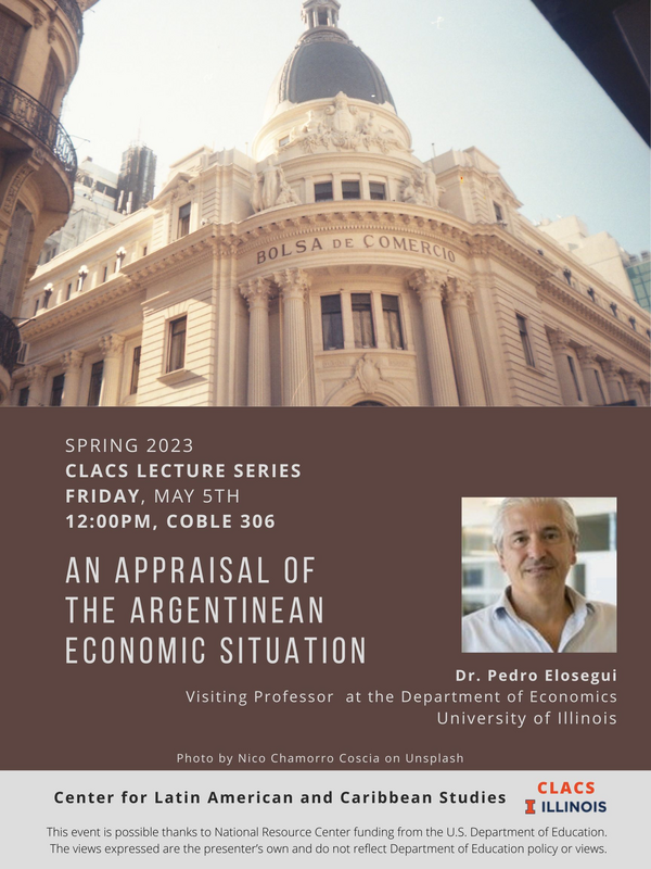 Pedro Elosegui, Visiting Professor in the Department of Economics  Talk title: "An appraisal of the Argentinean economic situation"  Friday, May 5 | 12:00 PM | Coble Hall, Room 306